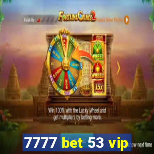 7777 bet 53 vip