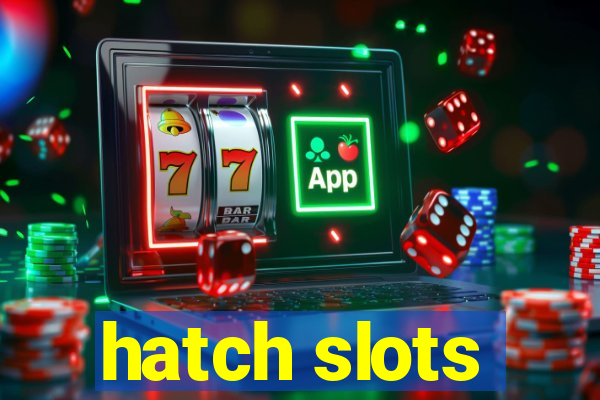 hatch slots