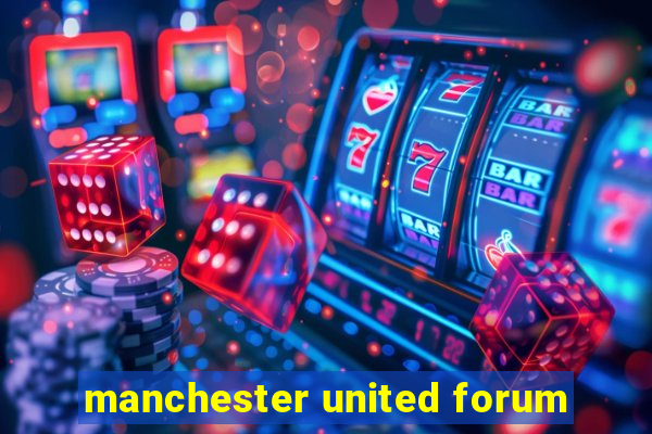 manchester united forum