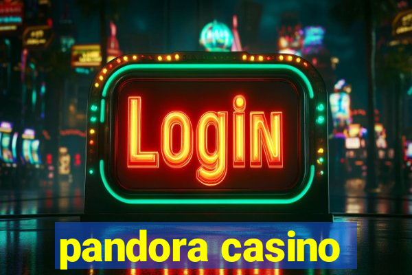 pandora casino