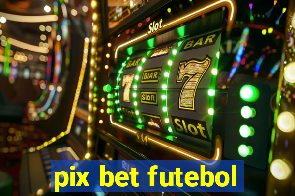 pix bet futebol