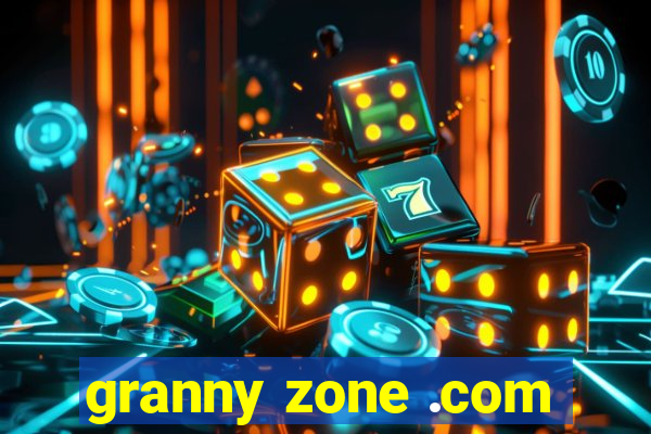 granny zone .com