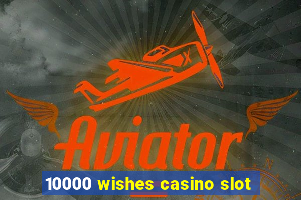 10000 wishes casino slot