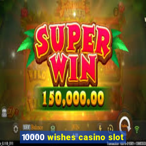 10000 wishes casino slot