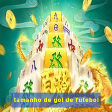 tamanho de gol de futebol