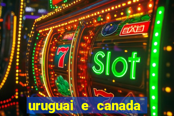 uruguai e canada onde assistir