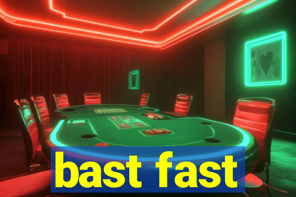 bast fast