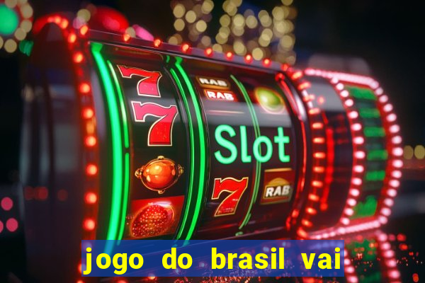 jogo do brasil vai passar na globo