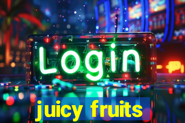 juicy fruits