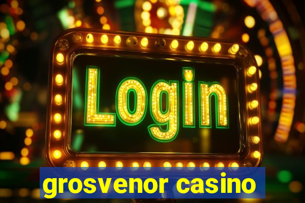 grosvenor casino