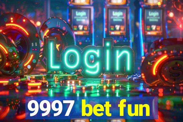 9997 bet fun