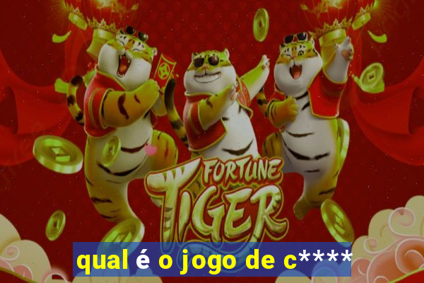 qual é o jogo de c****