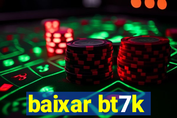 baixar bt7k