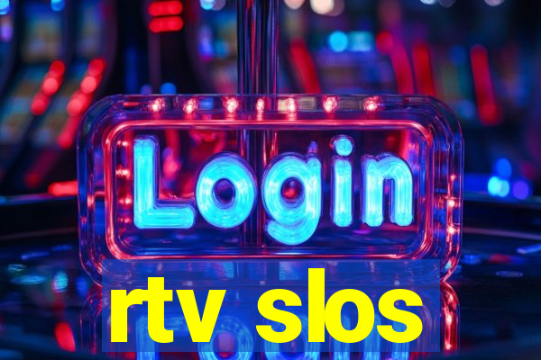 rtv slos