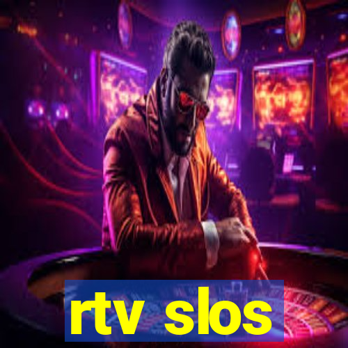 rtv slos