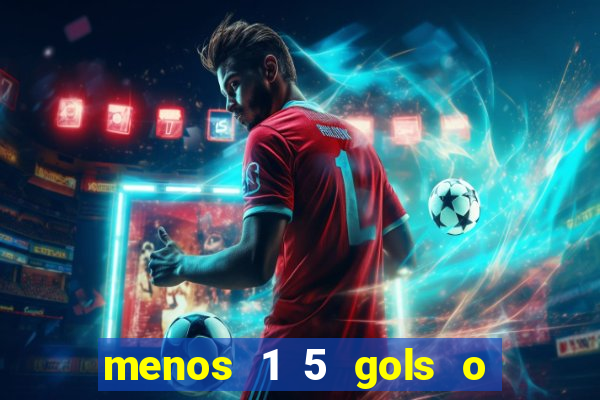 menos 1 5 gols o que significa