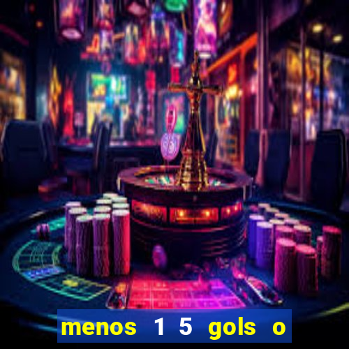 menos 1 5 gols o que significa