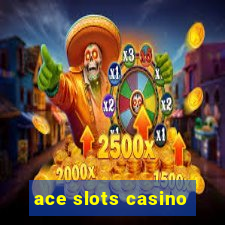 ace slots casino