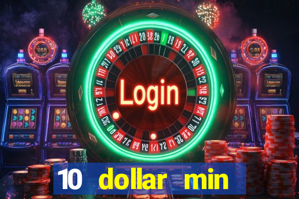 10 dollar min deposit casino