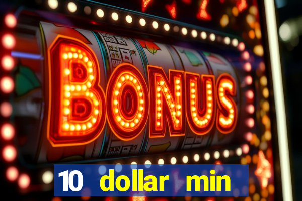 10 dollar min deposit casino