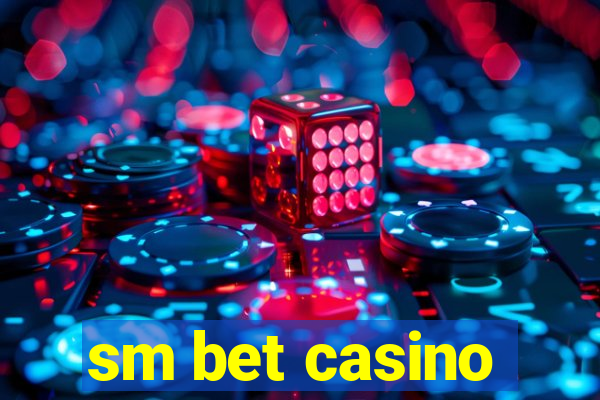 sm bet casino