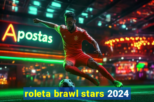 roleta brawl stars 2024