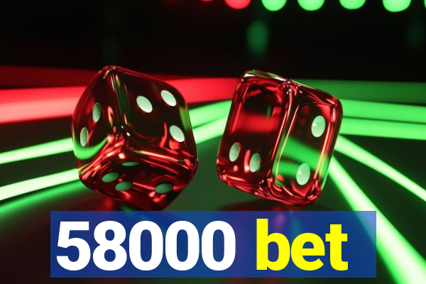 58000 bet