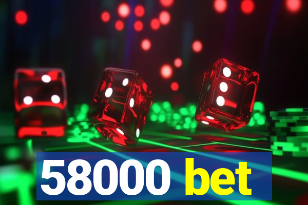 58000 bet