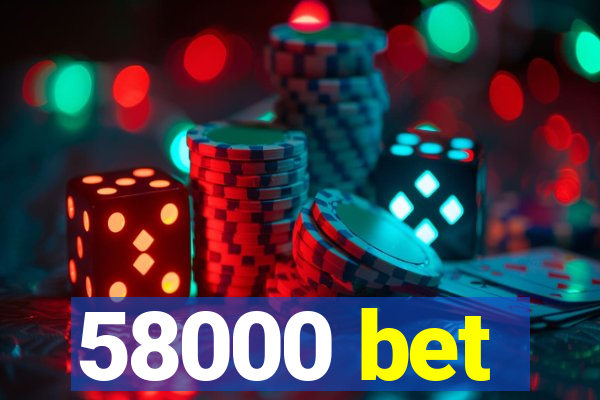 58000 bet