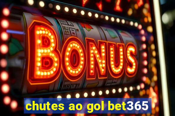 chutes ao gol bet365