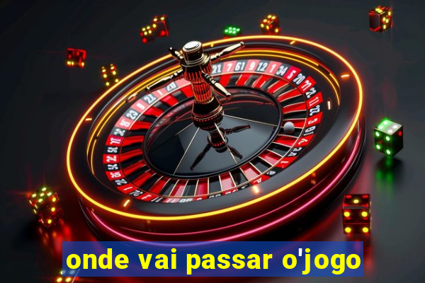 onde vai passar o'jogo