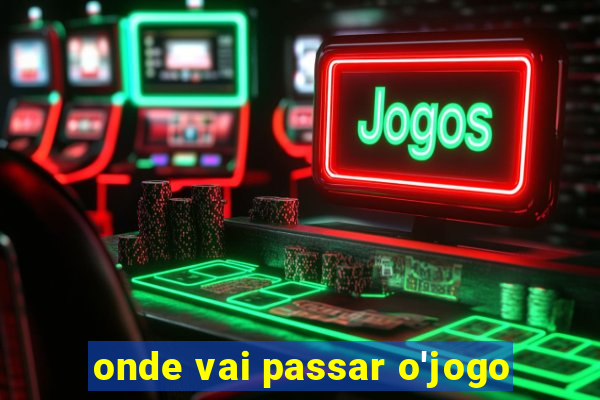 onde vai passar o'jogo