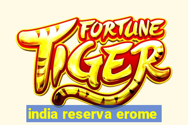 india reserva erome