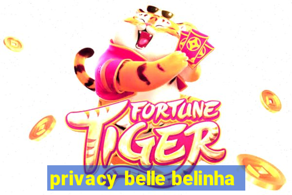 privacy belle belinha