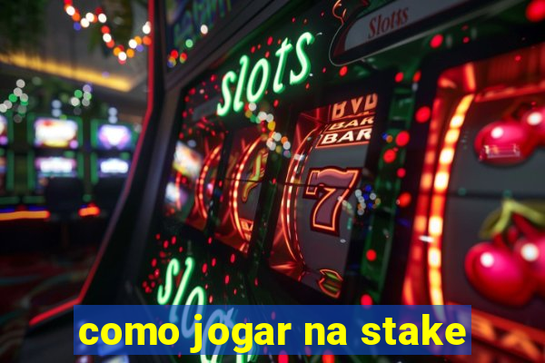 como jogar na stake