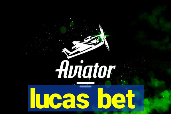 lucas bet