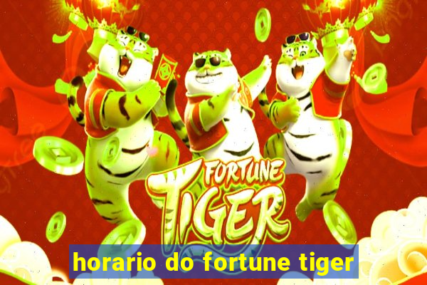 horario do fortune tiger