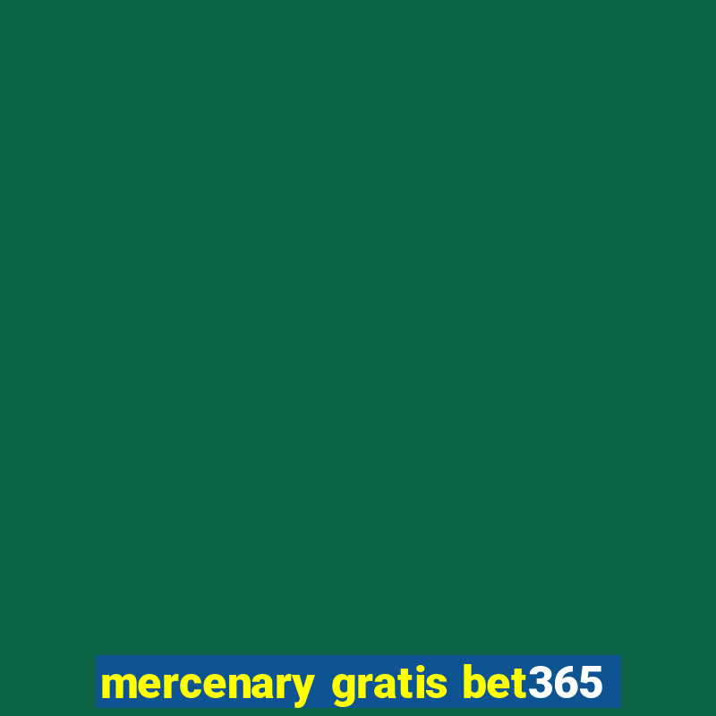 mercenary gratis bet365