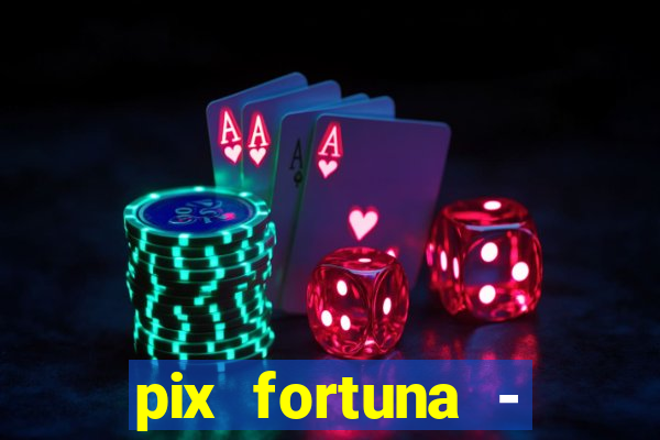 pix fortuna - ganhar dinheiro