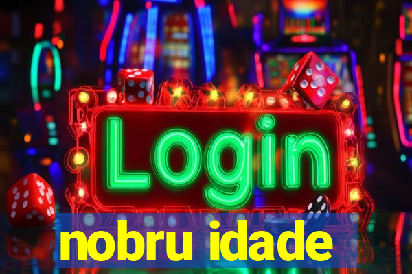 nobru idade