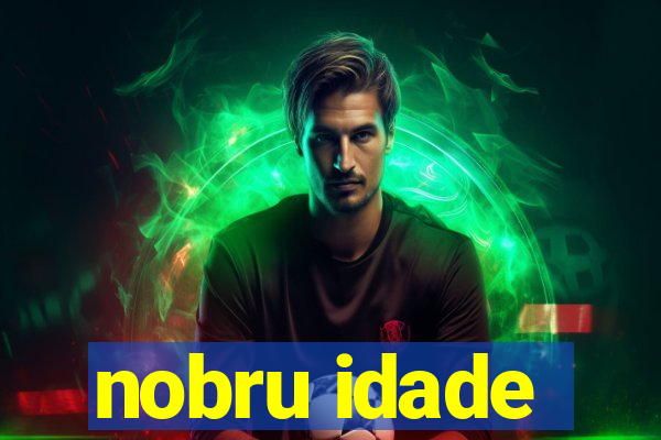 nobru idade