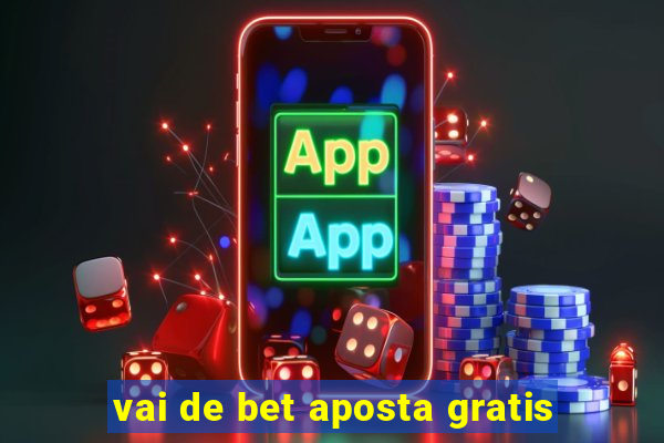 vai de bet aposta gratis