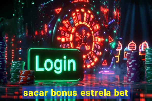 sacar bonus estrela bet