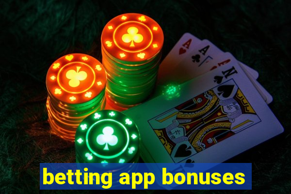 betting app bonuses