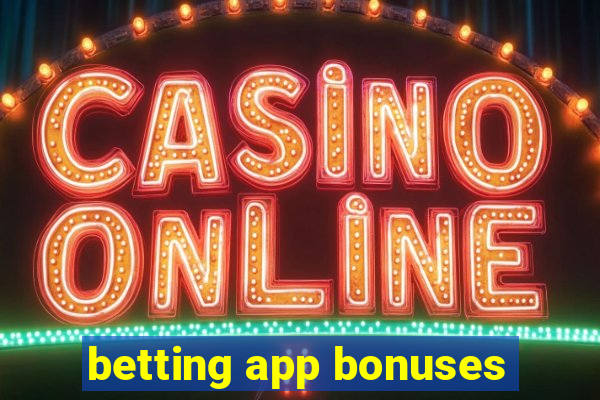 betting app bonuses