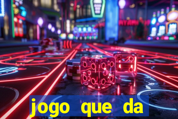 jogo que da dinheiro 2024