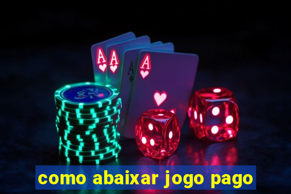 como abaixar jogo pago