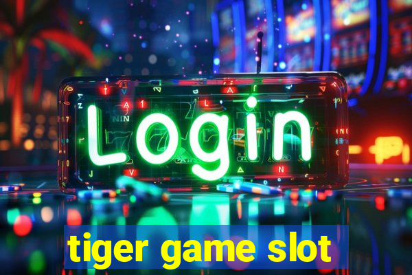 tiger game slot