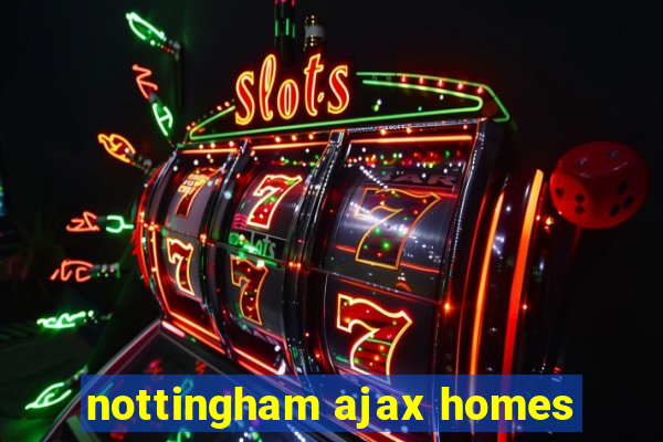 nottingham ajax homes