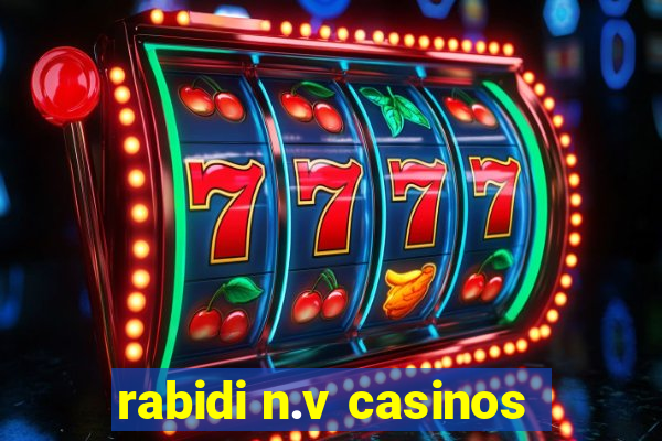 rabidi n.v casinos